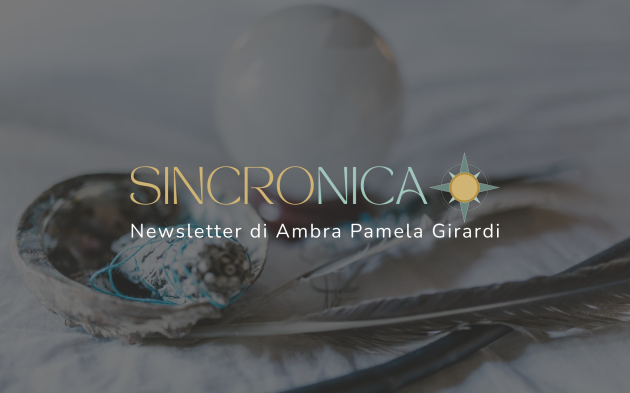 SINCRONICA (NEWSLETTER DI AMBRA PAMELA GIRARDI)